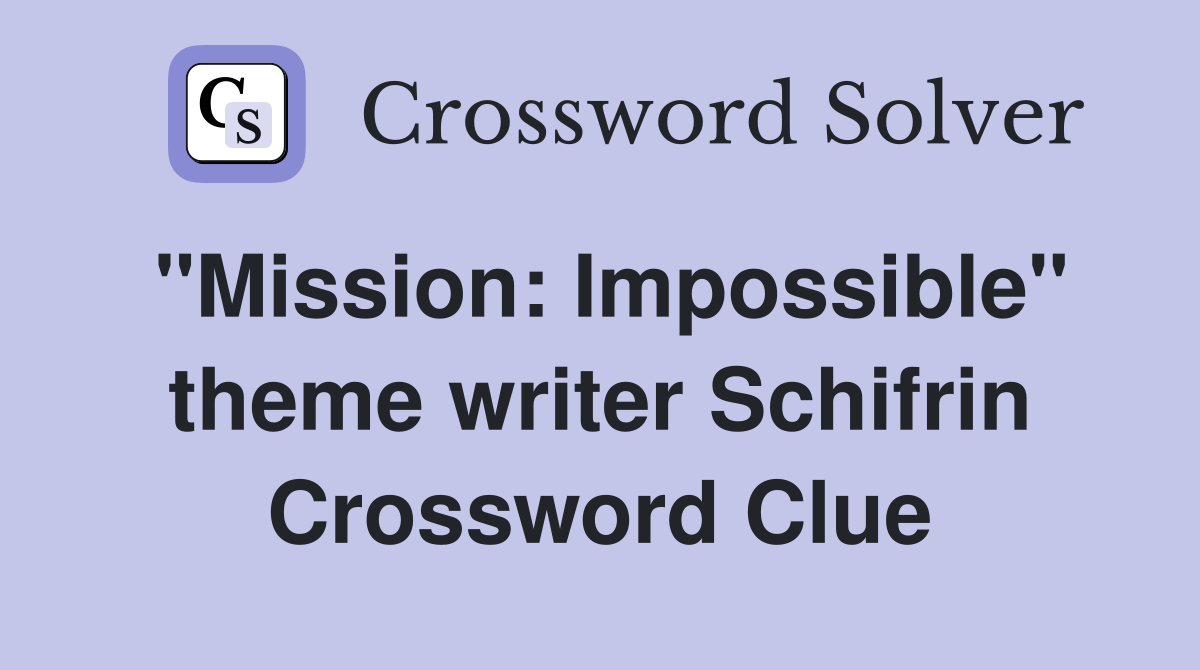 "Mission: Impossible" theme writer Schifrin Crossword Clue