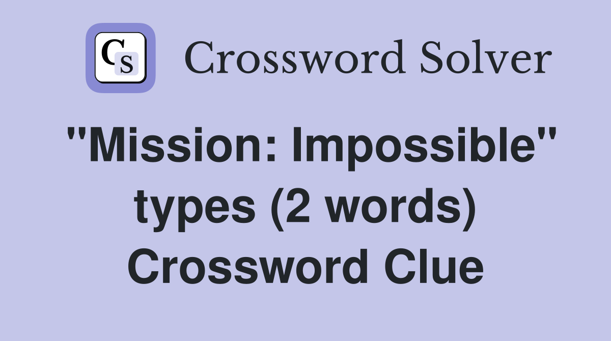 "Mission: Impossible" types (2 words) Crossword Clue