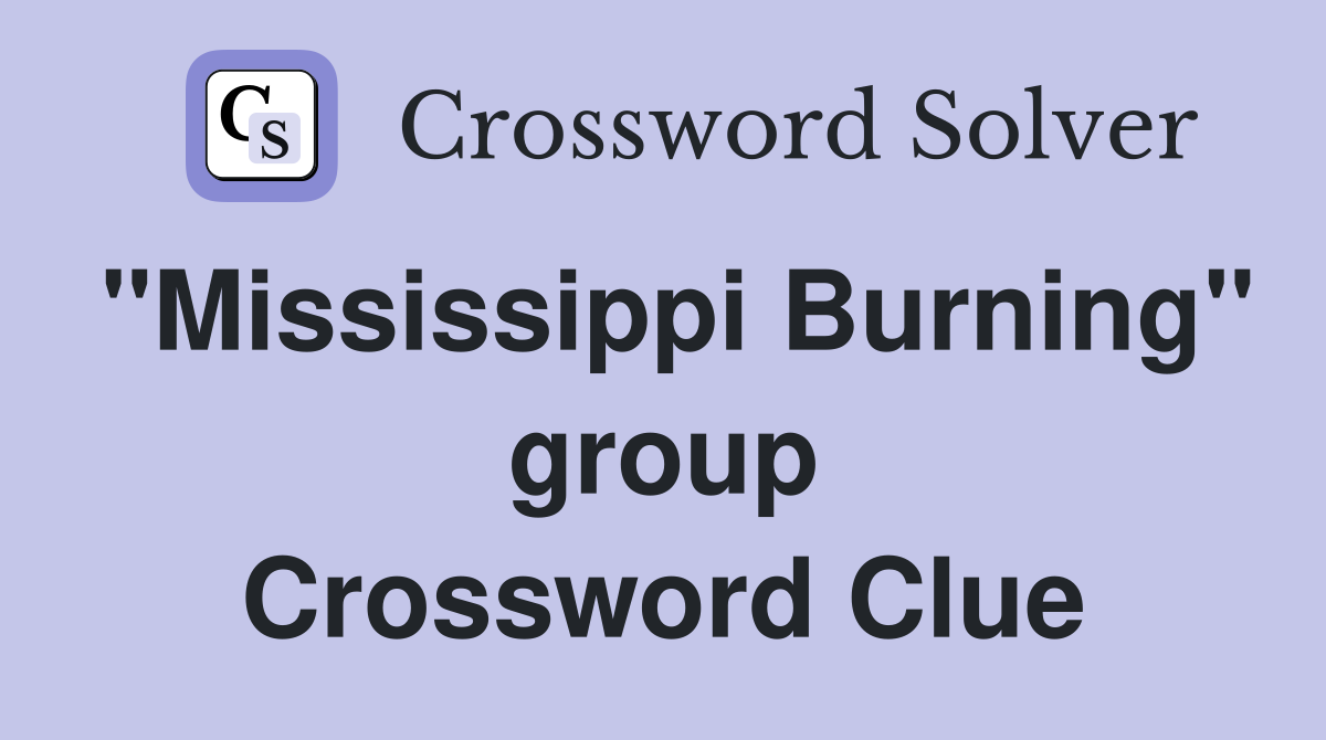 "Mississippi Burning" group Crossword Clue