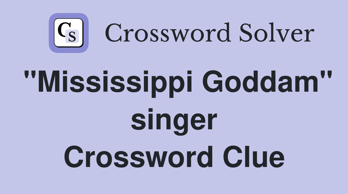 "Mississippi Goddam" singer Crossword Clue