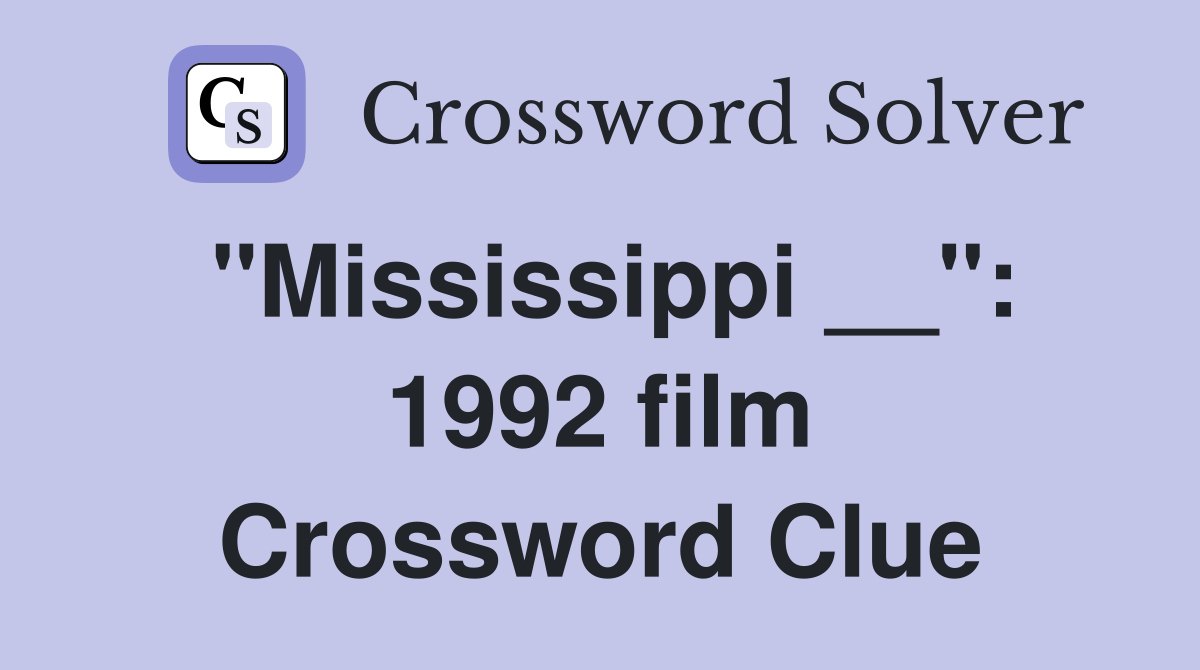 "Mississippi __": 1992 film Crossword Clue