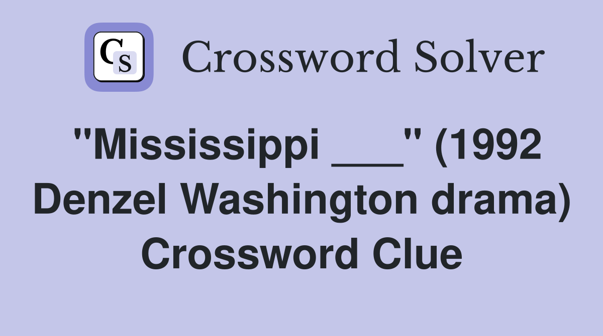 "Mississippi ___" (1992 Denzel Washington drama) Crossword Clue