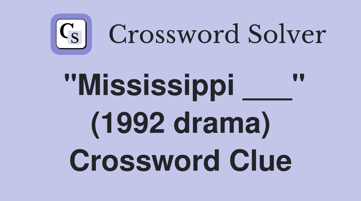 "Mississippi ___" (1992 drama) Crossword Clue