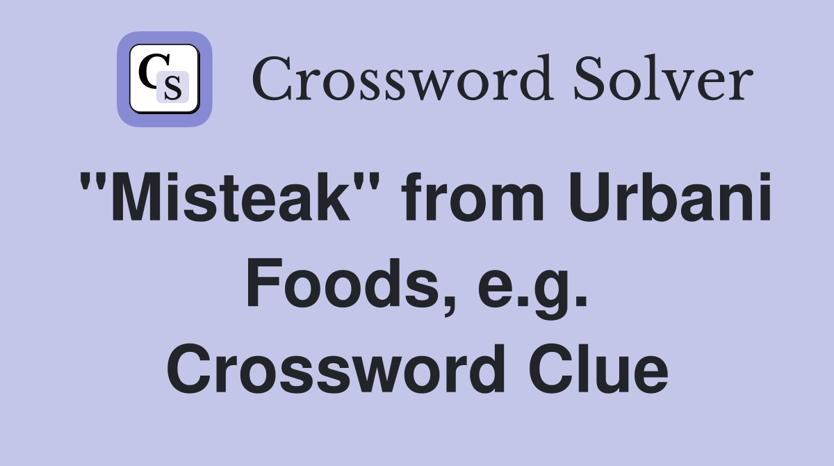 "Misteak" from Urbani Foods, e.g. Crossword Clue