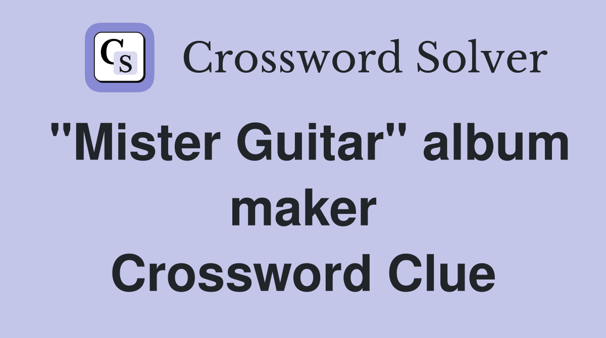 "Mister Guitar" album maker Crossword Clue
