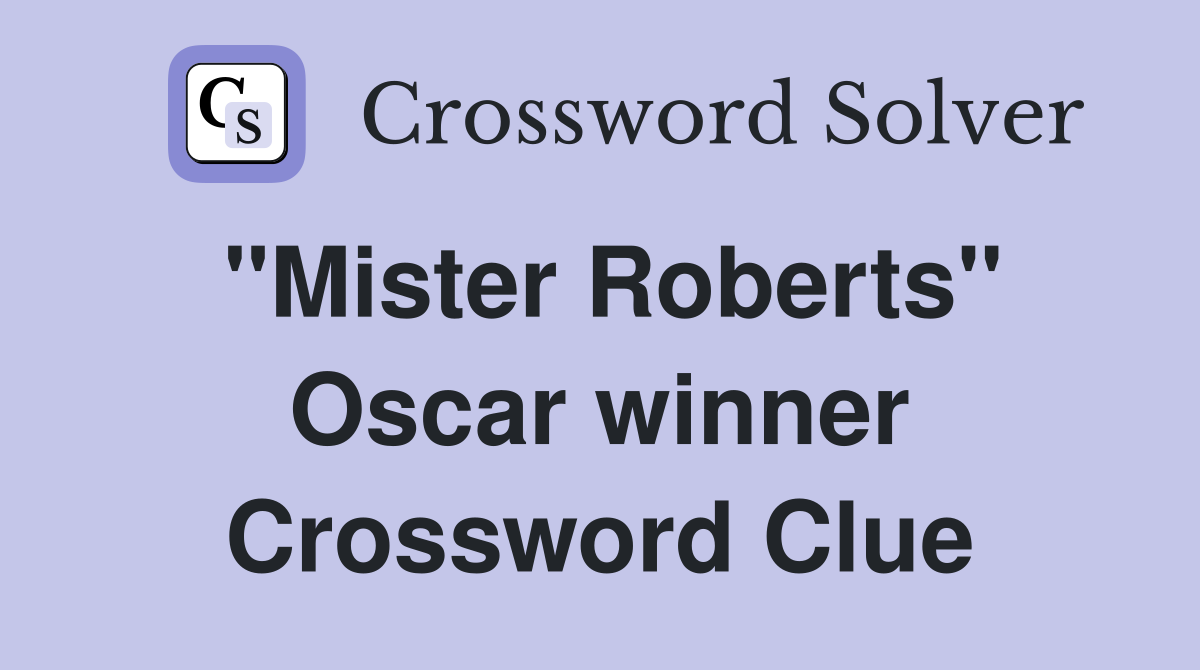 "Mister Roberts" Oscar winner Crossword Clue