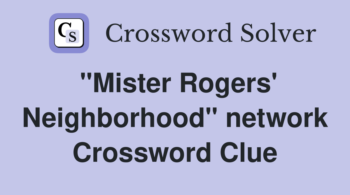 "Mister Rogers' Neighborhood" network Crossword Clue