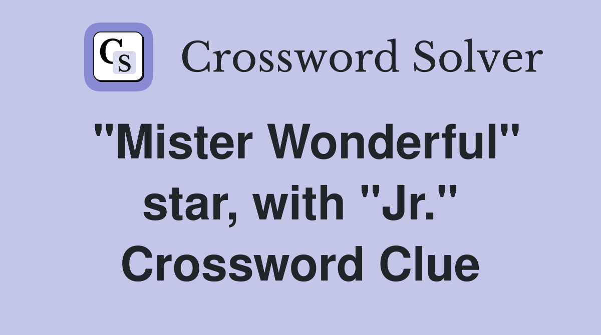 "Mister Wonderful" star, with "Jr." Crossword Clue
