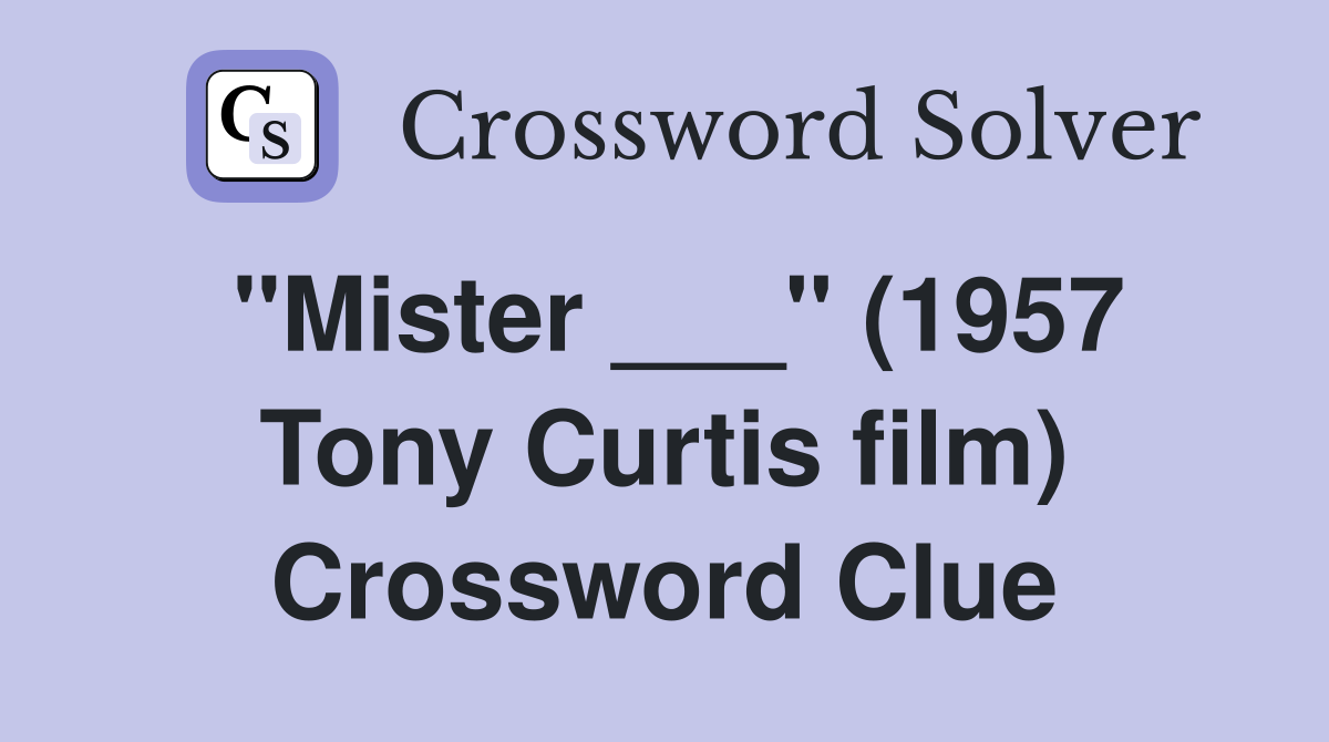 "Mister ___" (1957 Tony Curtis film) Crossword Clue