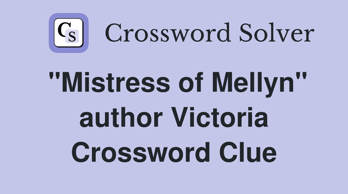 "Mistress of Mellyn" author Victoria Crossword Clue