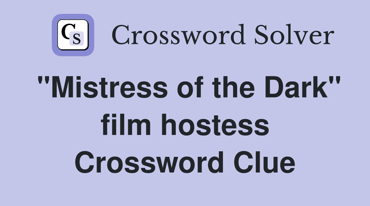 "Mistress of the Dark" film hostess Crossword Clue