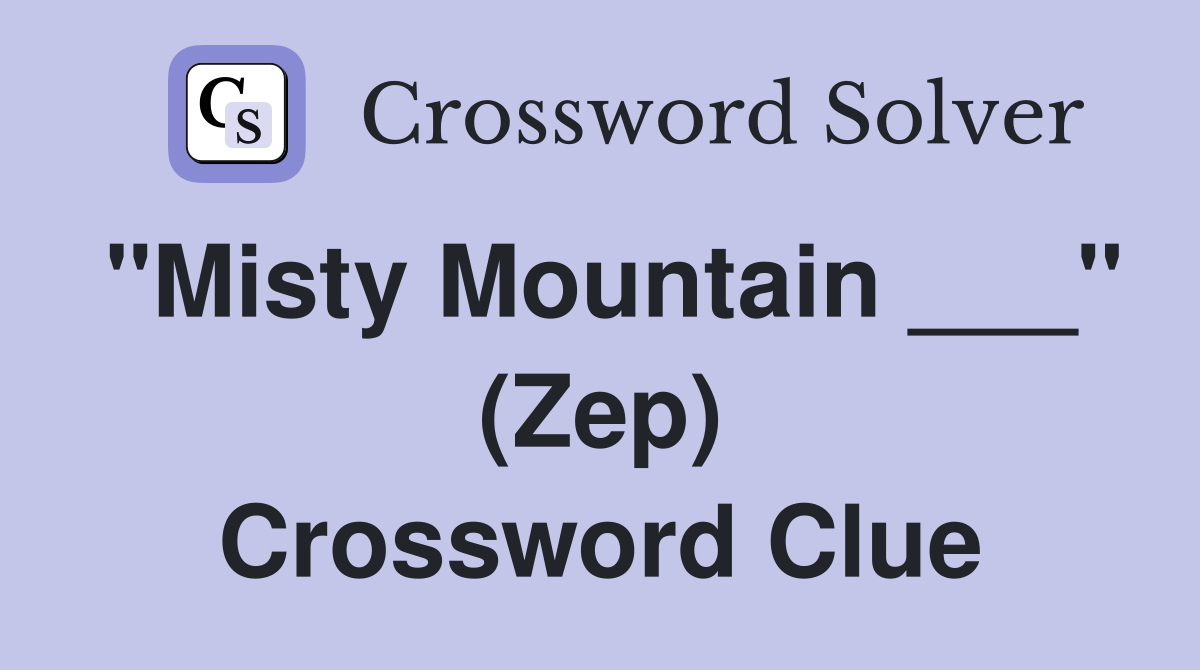 "Misty Mountain ___" (Zep) Crossword Clue