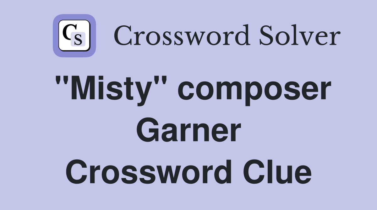 "Misty" composer Garner Crossword Clue
