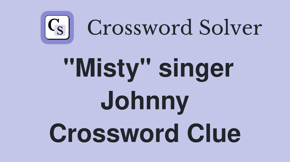 "Misty" singer Johnny Crossword Clue