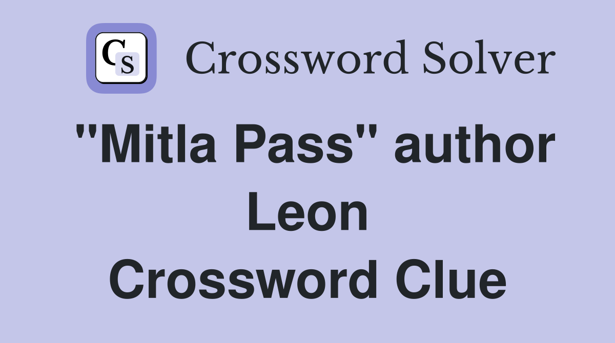 "Mitla Pass" author Leon Crossword Clue