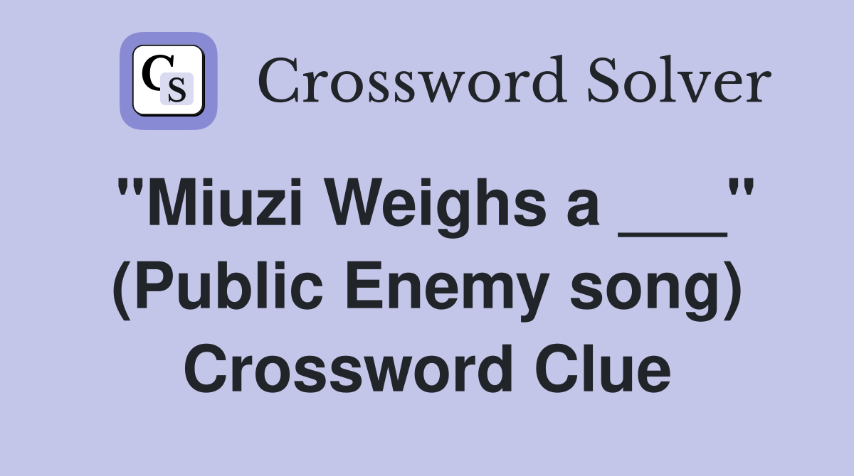 quot Miuzi Weighs a quot (Public Enemy song) Crossword Clue Answers