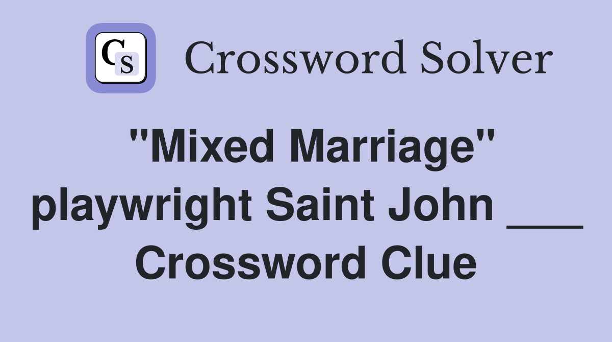 "Mixed Marriage" playwright Saint John ___ Crossword Clue