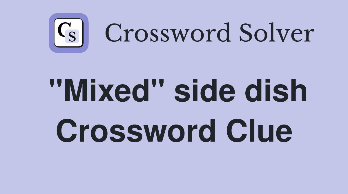 "Mixed" side dish Crossword Clue
