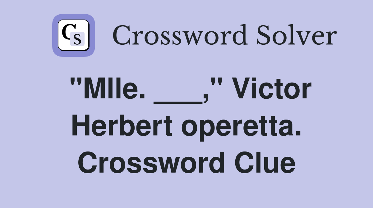 "Mlle. ___," Victor Herbert operetta. Crossword Clue