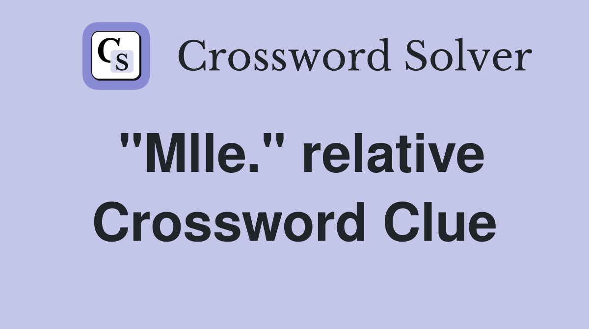 "Mlle." relative Crossword Clue
