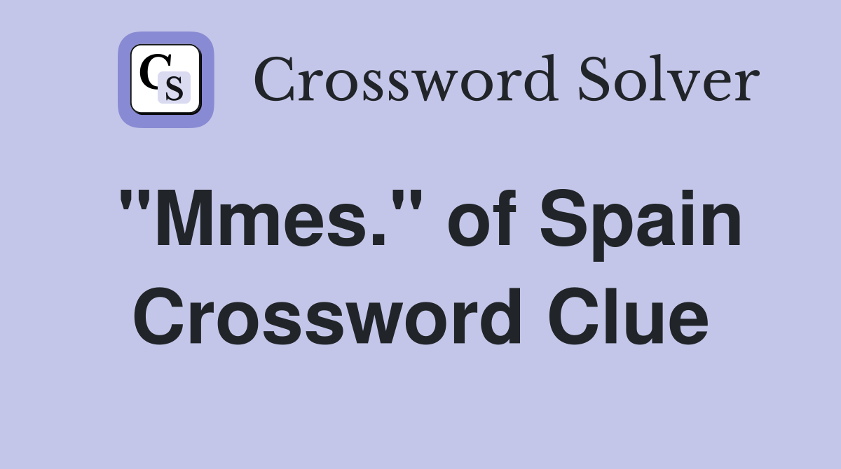 "Mmes." of Spain Crossword Clue