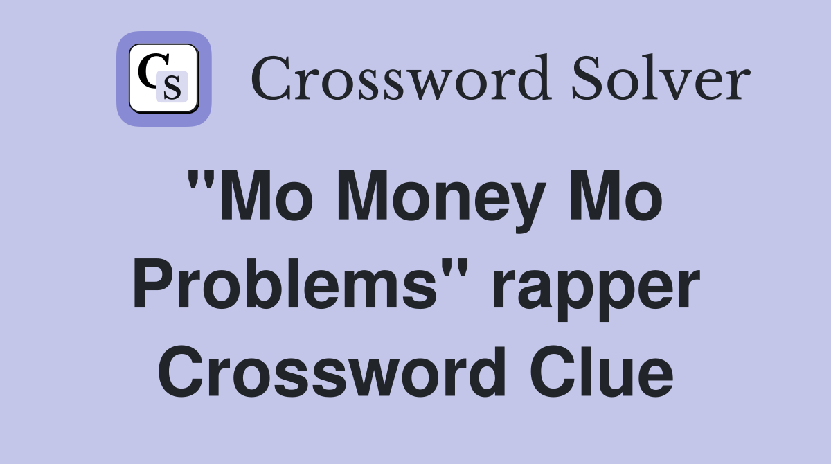 "Mo Money Mo Problems" rapper Crossword Clue