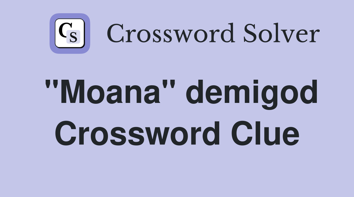 "Moana" demigod Crossword Clue