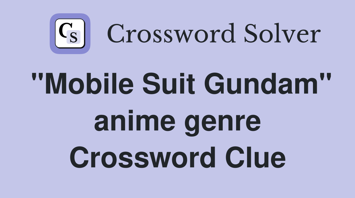 "Mobile Suit Gundam" anime genre Crossword Clue