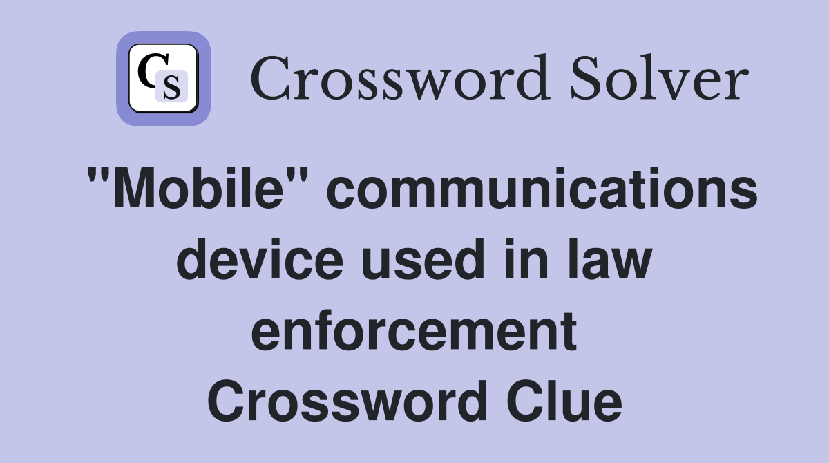 "Mobile" communications device used in law enforcement Crossword Clue