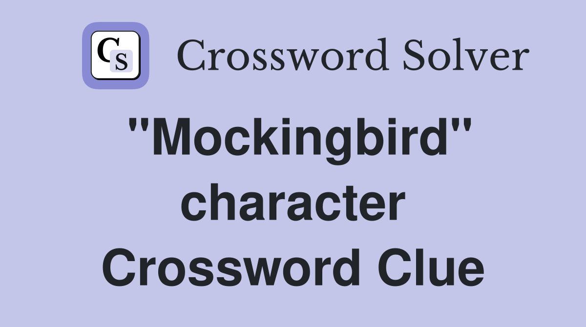 "Mockingbird" character Crossword Clue