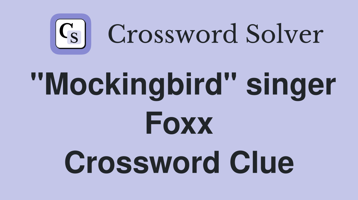 "Mockingbird" singer Foxx Crossword Clue