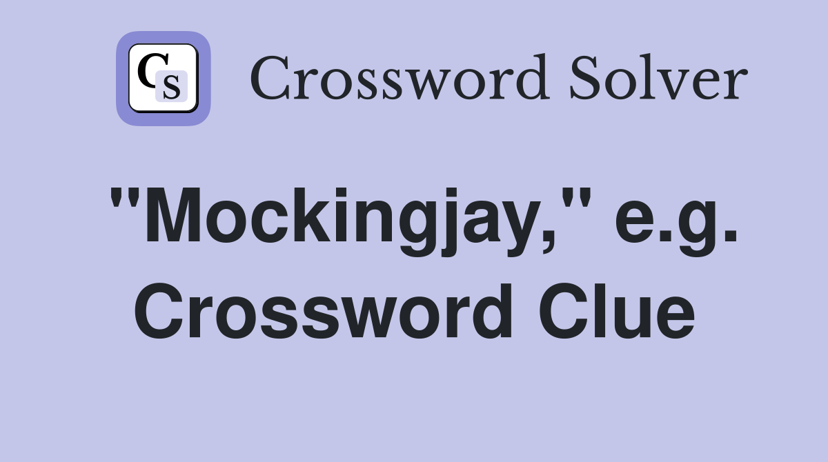 "Mockingjay," e.g. Crossword Clue