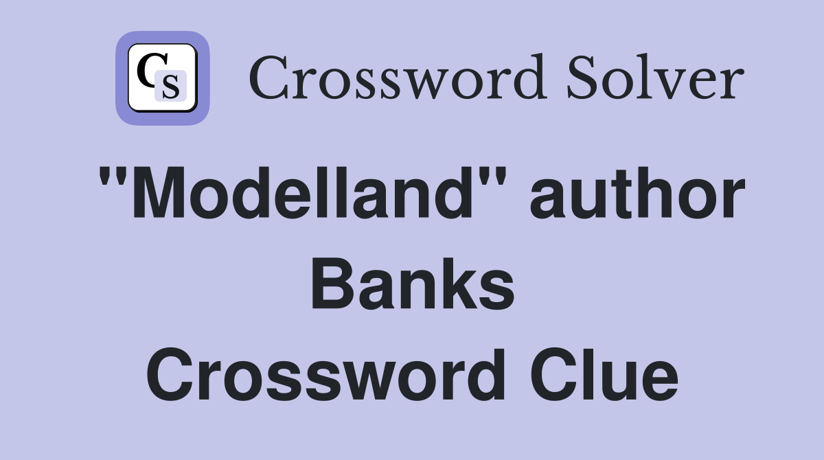 "Modelland" author Banks Crossword Clue