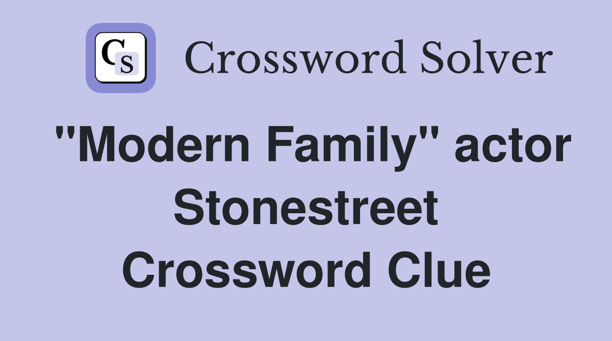 "Modern Family" actor Stonestreet Crossword Clue