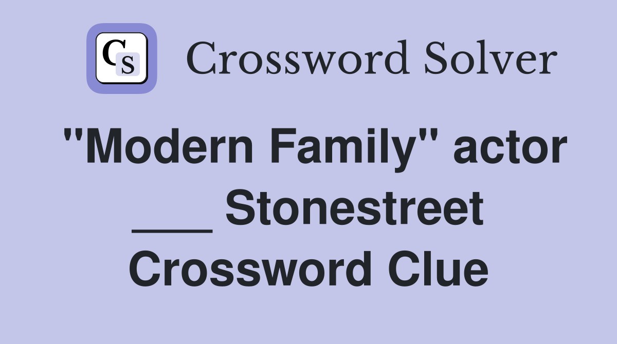 "Modern Family" actor ___ Stonestreet Crossword Clue