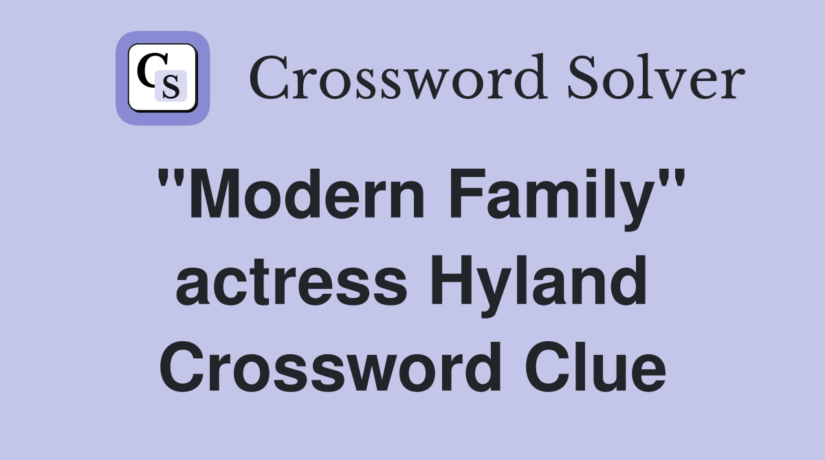 "Modern Family" actress Hyland Crossword Clue