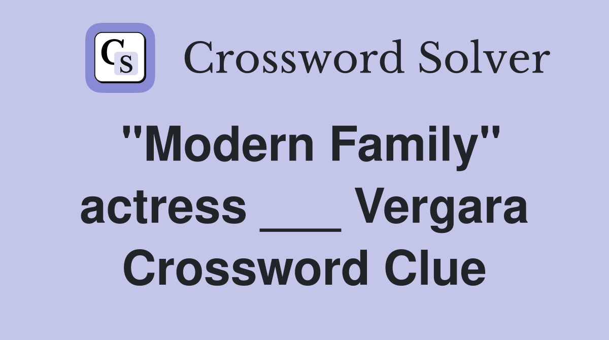 "Modern Family" actress ___ Vergara Crossword Clue