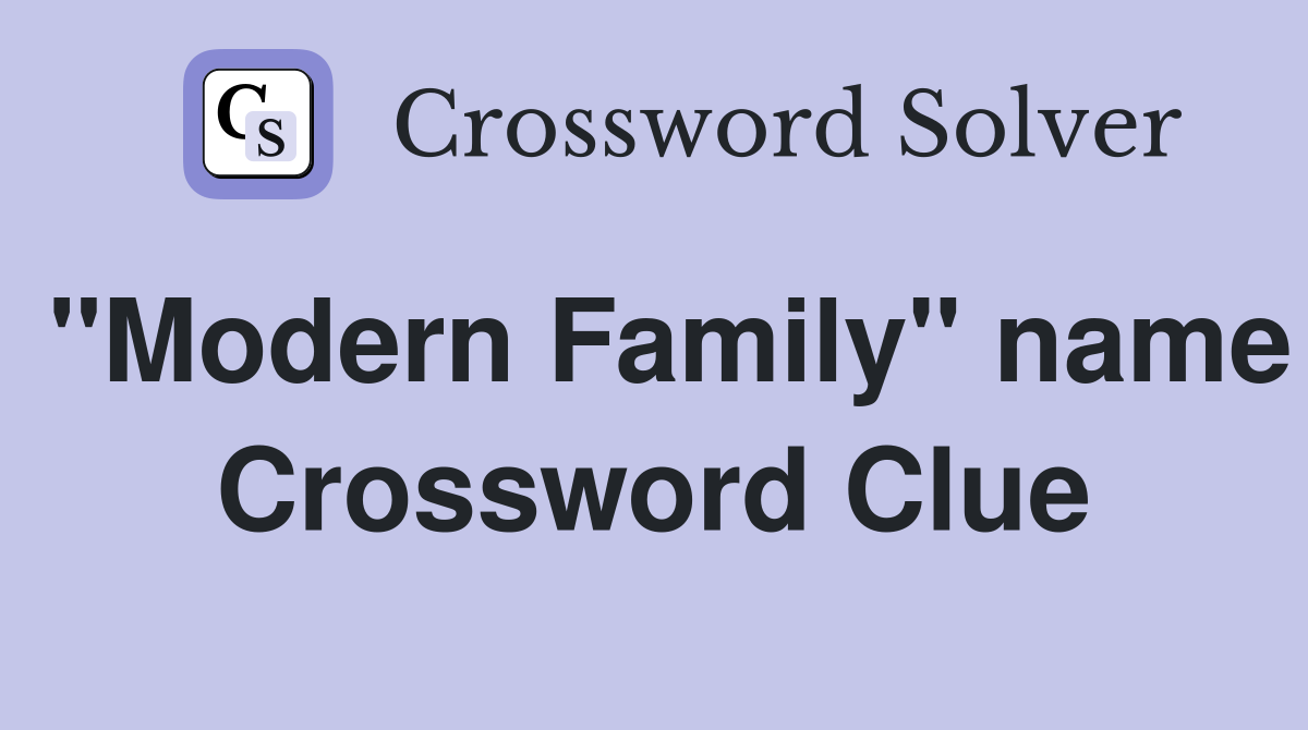 "Modern Family" name Crossword Clue