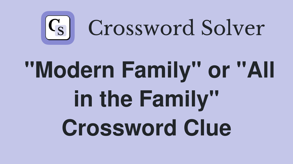 "Modern Family" or "All in the Family" Crossword Clue
