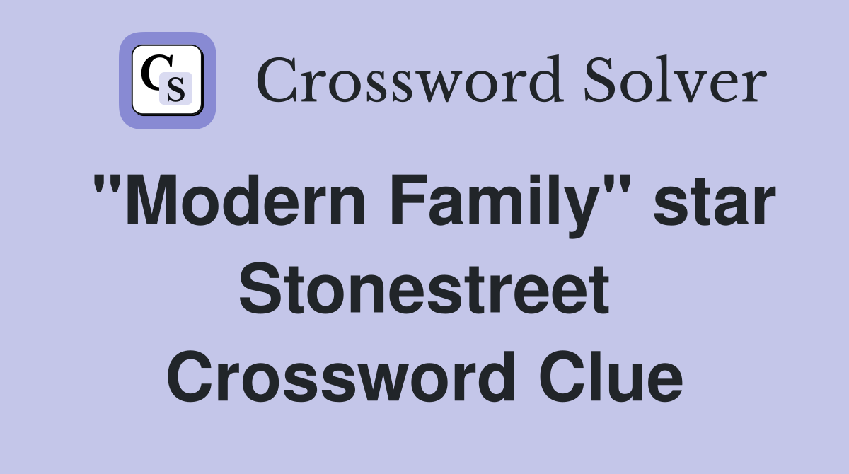 "Modern Family" star Stonestreet Crossword Clue