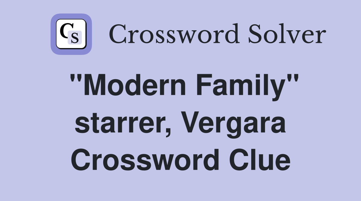 "Modern Family" starrer, Vergara Crossword Clue