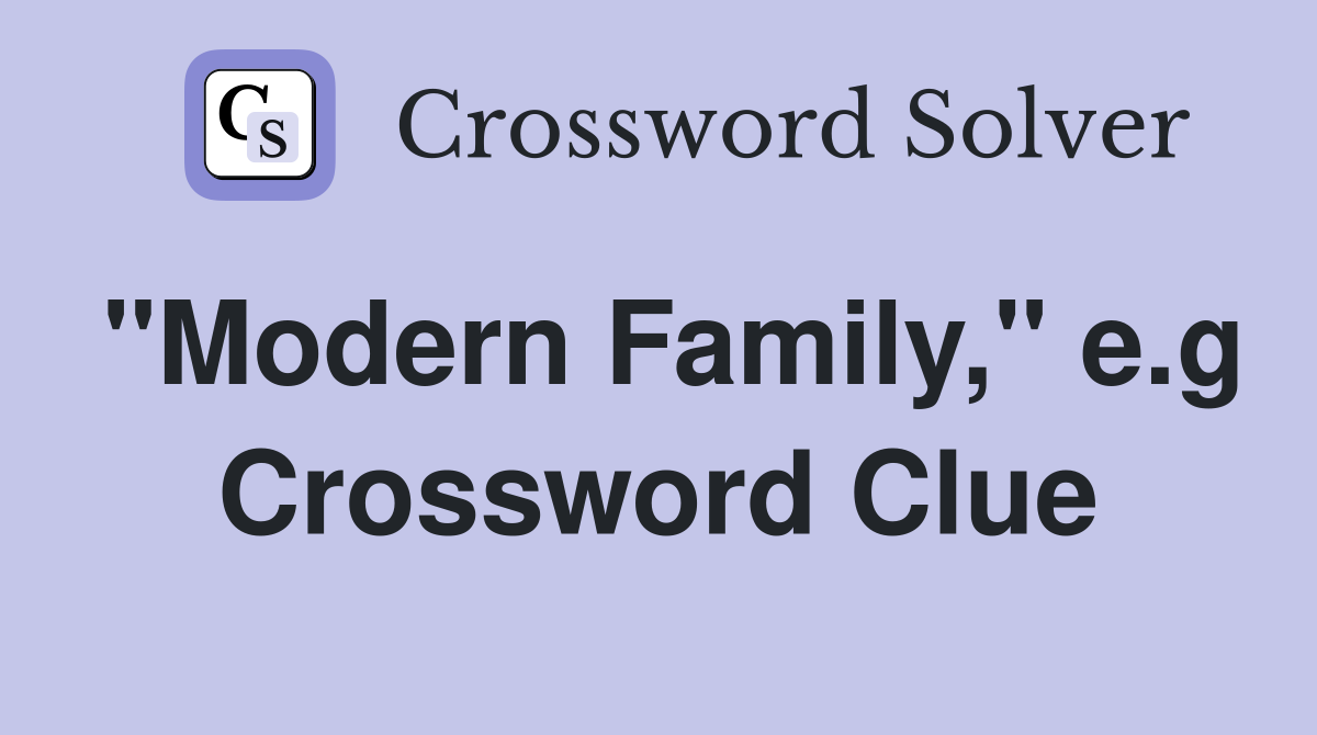"Modern Family," e.g Crossword Clue