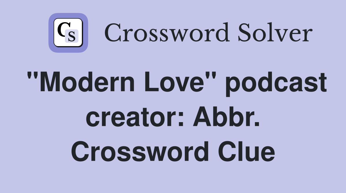 "Modern Love" podcast creator: Abbr. Crossword Clue