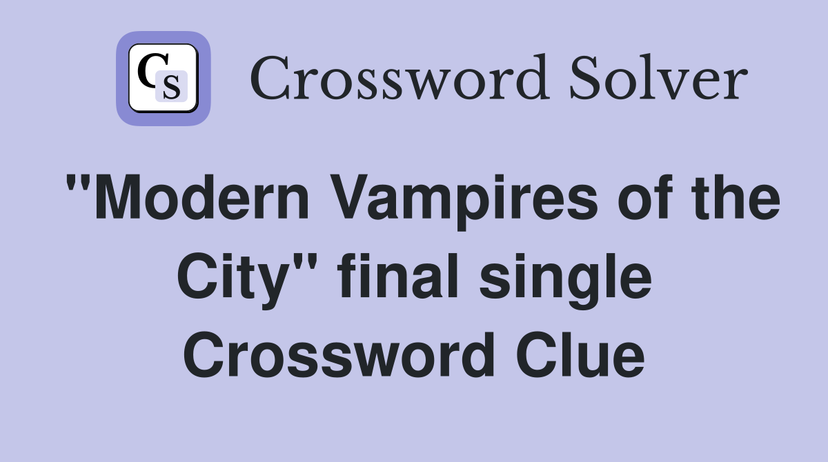 "Modern Vampires of the City" final single Crossword Clue