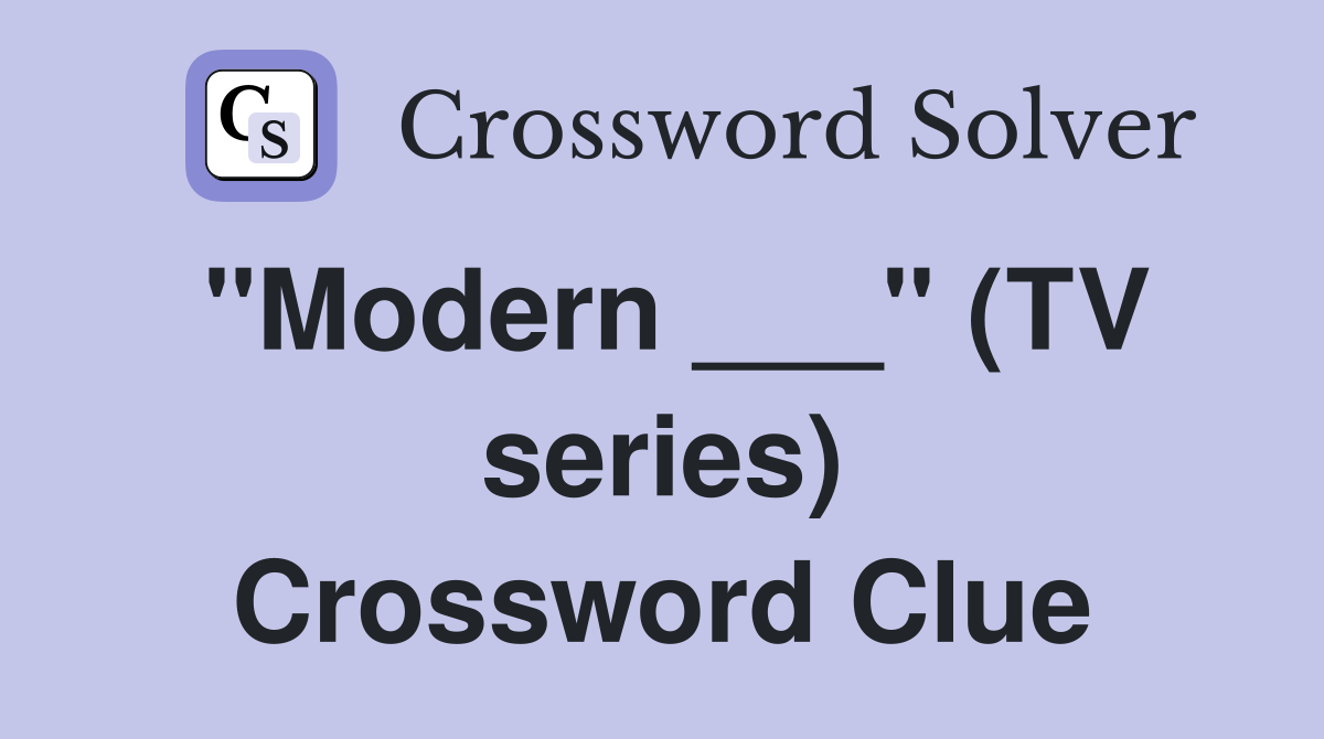 "Modern ___" (TV series) Crossword Clue