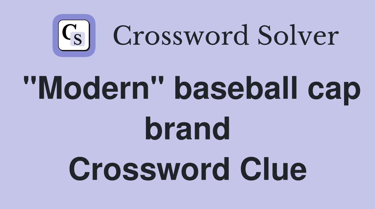 "Modern" baseball cap brand Crossword Clue