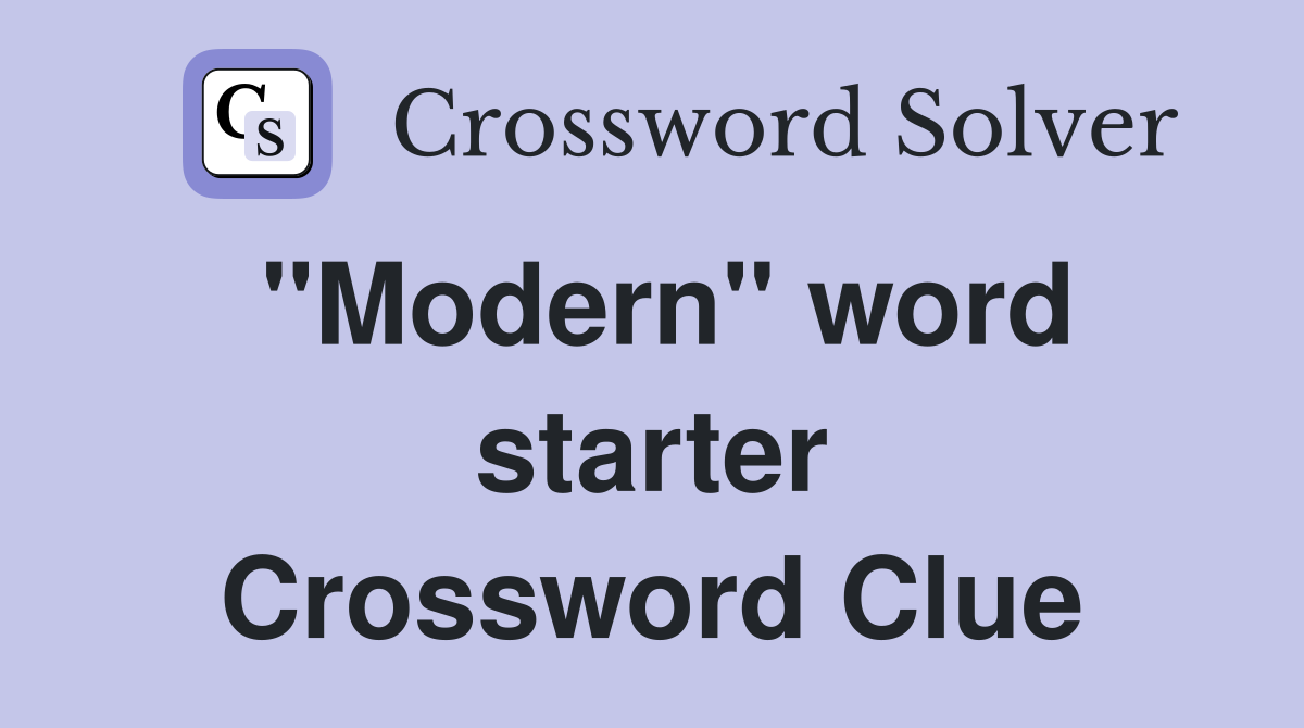"Modern" word starter Crossword Clue