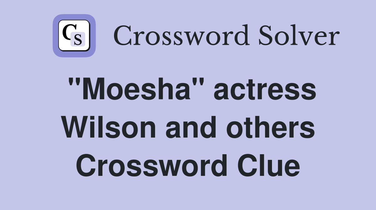 "Moesha" actress Wilson and others Crossword Clue