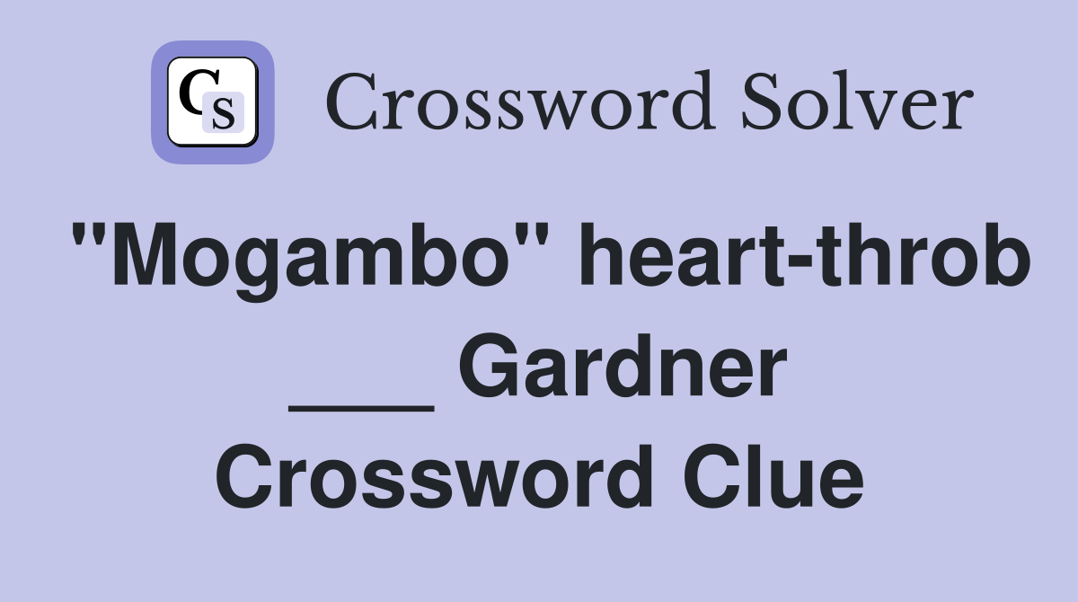 "Mogambo" heart-throb ___ Gardner Crossword Clue