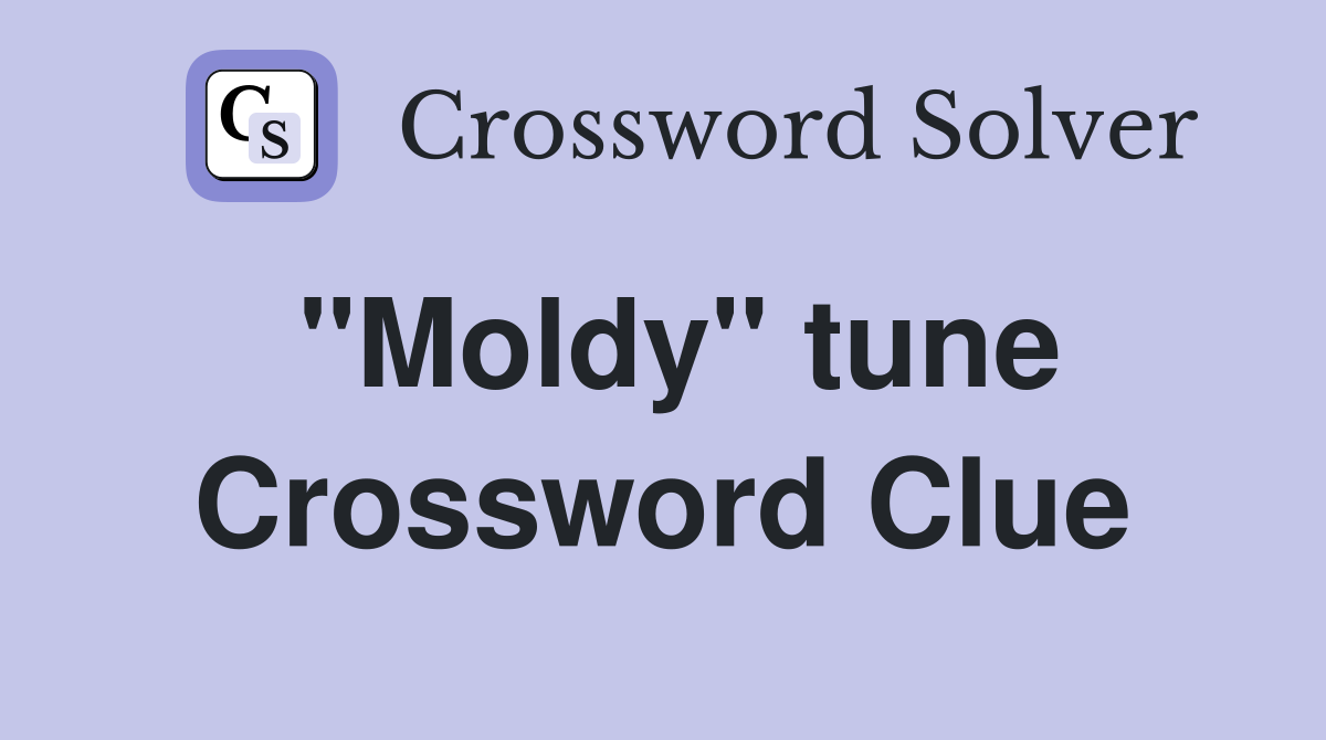 "Moldy" tune Crossword Clue